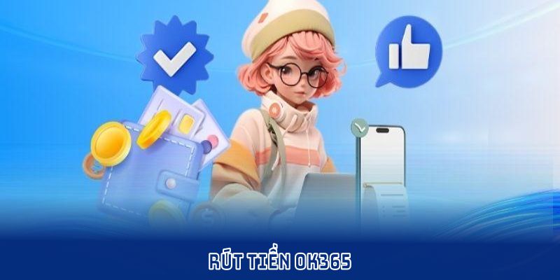 Rút Tiền OK365