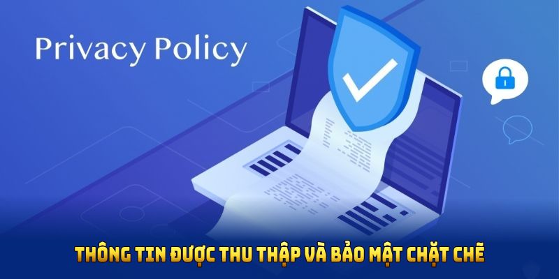 Thông tin được thu thập và bảo mật chặt chẽ