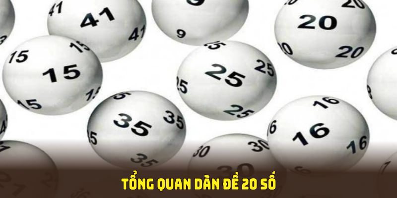 Tổng quan dàn đề 20 số cùng cách thức vận hành