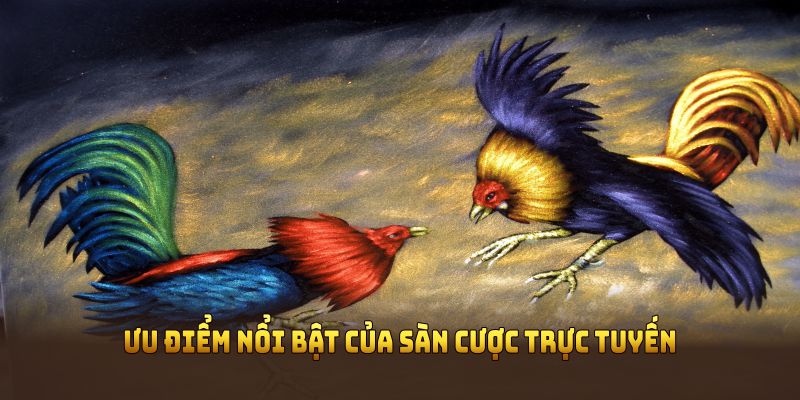 Ưu điểm nổi bật của sàn cược trực tuyến
