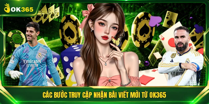 Các bước truy cập nhận bài viết mới từ OK365