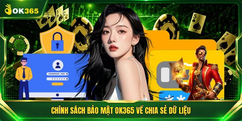 Chính sách bảo mật OK365 về chia sẻ dữ liệu