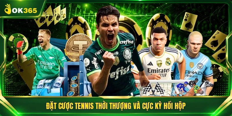 Đặt cược Tennis thời thượng và cực kỳ hồi hộp