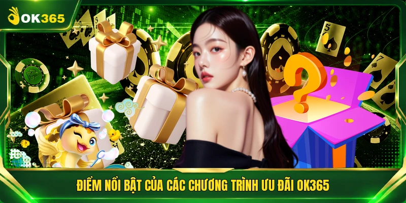 Điểm nổi bật của các chương trình ưu đãi OK365
