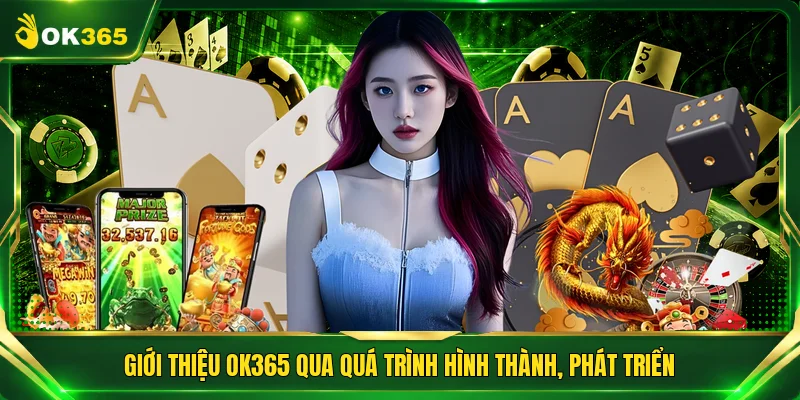 Giới thiệu OK365 qua quá trình hình thành, phát triển
