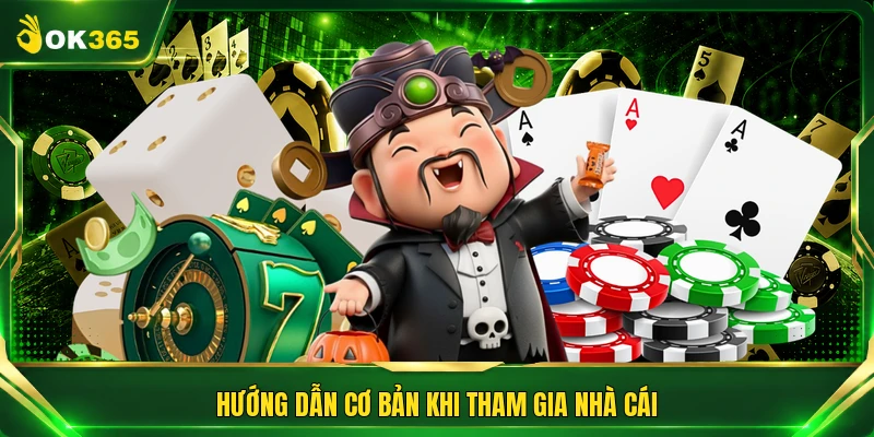 Hướng dẫn cơ bản khi tham gia nhà cái