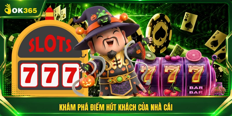 Khám phá điểm hút khách của nhà cái
