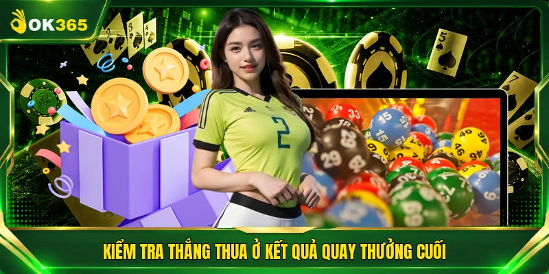 Kiểm tra thắng thua ở kết quả quay thưởng cuối