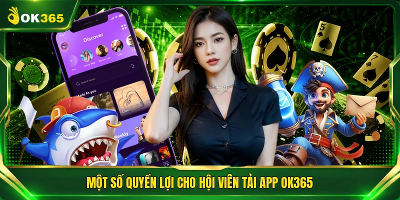 Một số quyền lợi cho hội viên tải app OK365