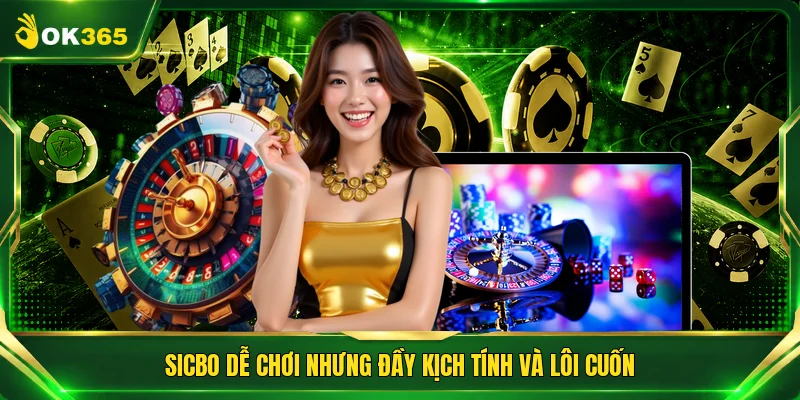 Sicbo dễ chơi nhưng đầy kịch tính và lôi cuốn