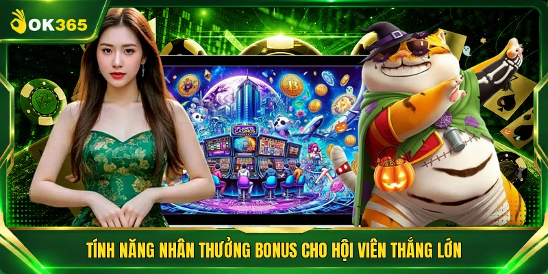 Tính năng nhân thưởng bonus cho hội viên thắng lớn