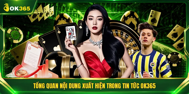 Tổng quan nội dung xuất hiện trong tin tức OK365
