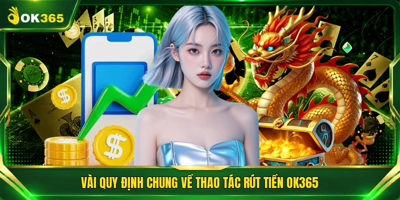 Vài quy định chung về thao tác rút tiền OK365